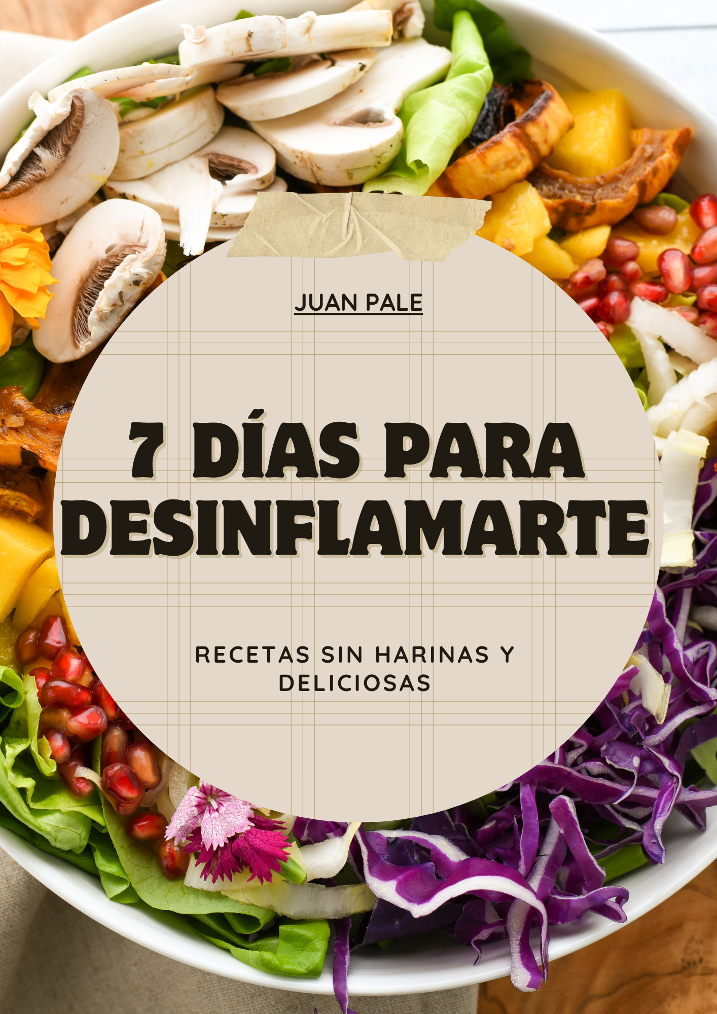 7 DÍAS PARA DESINFLAMARTE: RECETAS SIN HARINAS Y DELICIOSAS